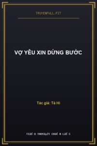Vợ Yêu Xin Dừng Bước