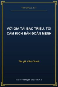 Với Gia Tài Bạc Triệu, Tôi Cầm Kịch Bản Đoản Mệnh
