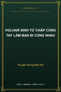 Volhar Sinh Tử Chấp Cùng Tay Làm Bạn Đi Cùng Nhau