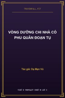 Vòng Dưỡng Chi Nhà Có Phu Quân Đoạn Tụ