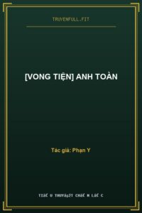 [Vong Tiện] Anh Toàn