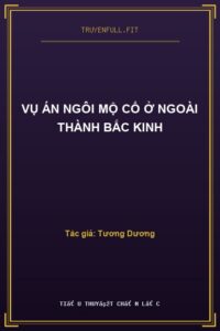 Vụ Án Ngôi Mộ Cổ Ở Ngoài Thành Bắc Kinh