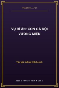 Vụ Bí Ẩn: Con Gà Đội Vương Miện