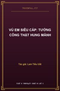 Vú Em Siêu Cấp: Tướng Công Thật Hung Mãnh