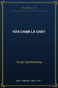 Vừa Chạm Là Cháy