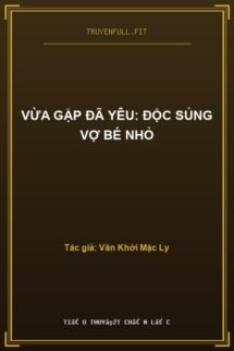 Vừa Gặp Đã Yêu: Độc Sủng Vợ Bé Nhỏ