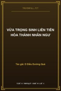 Vừa Trọng Sinh Liền Tiến Hóa Thành Nhân Ngư