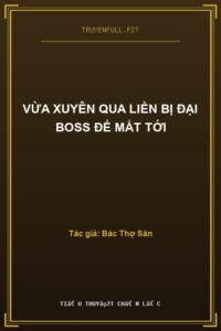 Vừa Xuyên Qua Liền Bị Đại Boss Để Mắt Tới