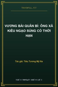 Vương Bài Quân Bỉ: Ông Xã Kiêu Ngạo Sủng Có Thời Hạn