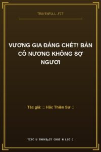 Vương Gia Đáng Chết! Bản Cô Nương Không Sợ Ngươi