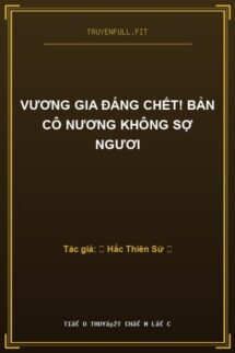 Vương Gia Đáng Chết! Bản Cô Nương Không Sợ Ngươi