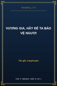 Vương Gia, Hãy Để Ta Bảo Vệ Ngươi