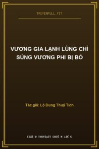 Vương Gia Lạnh Lùng Chỉ Sủng Vương Phi Bị Bỏ