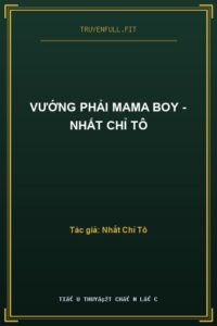 Vướng Phải Mama Boy – Nhất Chỉ Tô