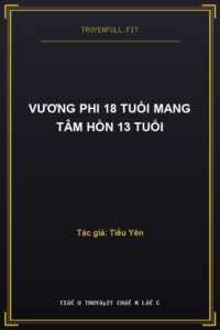 Vương Phi 18 Tuổi Mang Tâm Hồn 13 Tuổi