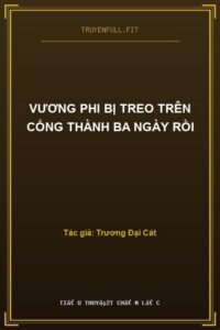 Vương Phi Bị Treo Trên Cổng Thành Ba Ngày Rồi