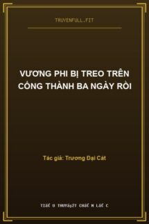 Vương Phi Bị Treo Trên Cổng Thành Ba Ngày Rồi