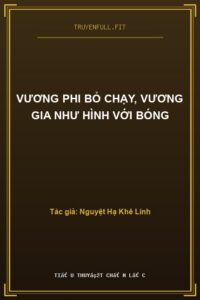 Vương Phi Bỏ Chạy, Vương Gia Như Hình Với Bóng