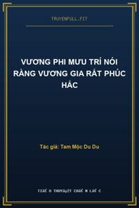 Vương Phi Mưu Trí Nói Rằng Vương Gia Rất Phúc Hắc