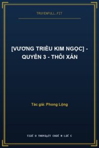 [Vương Triều Kim Ngọc] – Quyển 3 – Thôi Xán