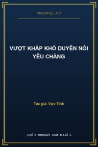Vượt Khắp Khổ Duyên Nói Yêu Chàng