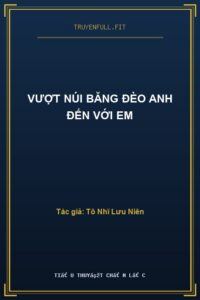 Vượt Núi Băng Đèo Anh Đến Với Em