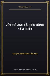 Vứt Bỏ Anh Là Điều Dũng Cảm Nhất