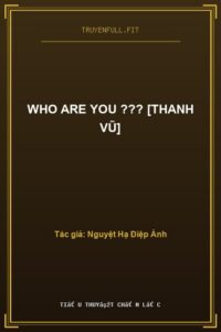 Who Are You ??? [Thanh Vũ]