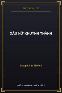 Xấu Nữ Khuynh Thành