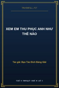 Xem Em Thu Phục Anh Như Thế Nào