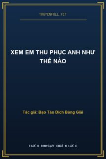 Xem Em Thu Phục Anh Như Thế Nào