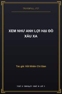 Xem Như Anh Lợi Hại Đồ Xấu Xa