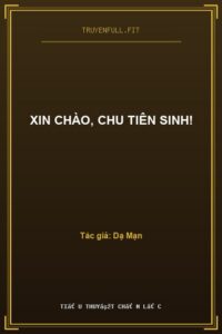 Xin Chào, Chu Tiên Sinh!