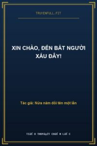 Xin Chào, Đến Bắt Người Xấu Đây!
