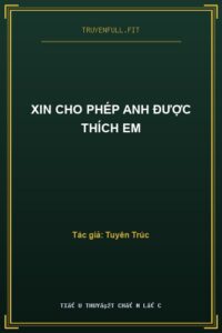 Xin Cho Phép Anh Được Thích Em
