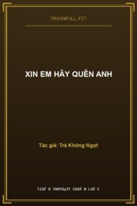 Xin Em Hãy Quên Anh