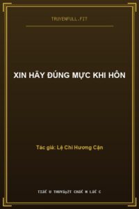 Xin Hãy Đúng Mực Khi Hôn
