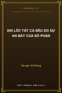 Xin Lỗi! Tất Cả Đều Do Sự An Bày Của Số Phận