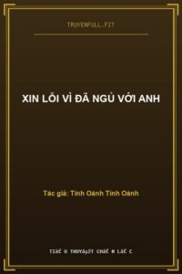 Xin Lỗi Vì Đã Ngủ Với Anh