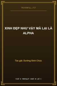 Xinh Đẹp Như Vậy Mà Lại Là Alpha
