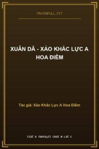 Xuân Dã – Xảo Khắc Lực A Hoa Điềm