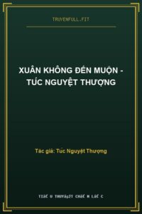 Xuân Không Đến Muộn – Túc Nguyệt Thượng