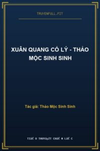 Xuân Quang Cố Lý – Thảo Mộc Sinh Sinh