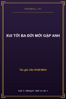 Xui Tới Ba Đời Mới Gặp Anh