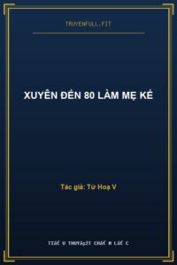 Xuyên Đến 80 Làm Mẹ Kế