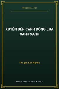 Xuyên Đến Cánh Đồng Lúa Xanh Xanh
