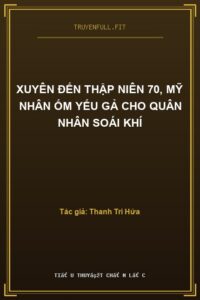 Xuyên Đến Thập Niên 70, Mỹ Nhân Ốm Yếu Gả Cho Quân Nhân Soái Khí