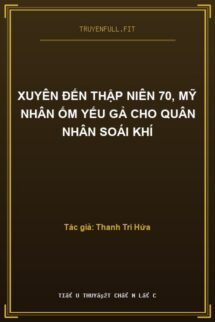 Xuyên Đến Thập Niên 70, Mỹ Nhân Ốm Yếu Gả Cho Quân Nhân Soái Khí