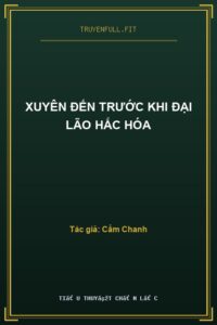 Xuyên Đến Trước Khi Đại Lão Hắc Hóa