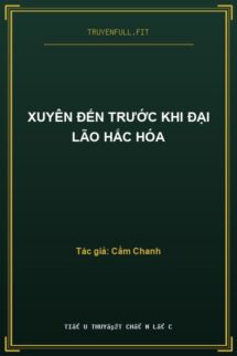 Xuyên Đến Trước Khi Đại Lão Hắc Hóa